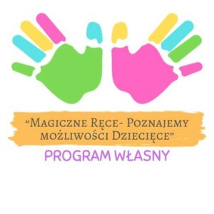 Magiczne ręce- poznajemy możliwości dziecięce- Program Własny Terapii Ręki